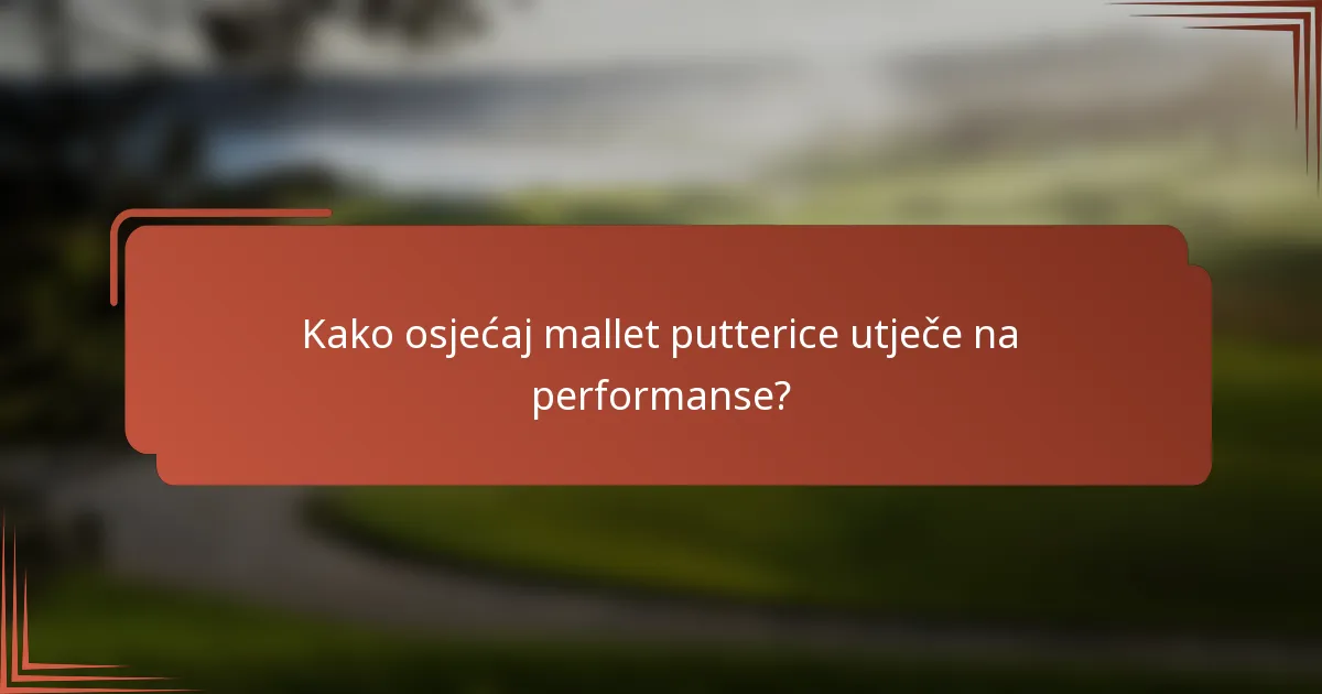 Kako osjećaj mallet putterice utječe na performanse?