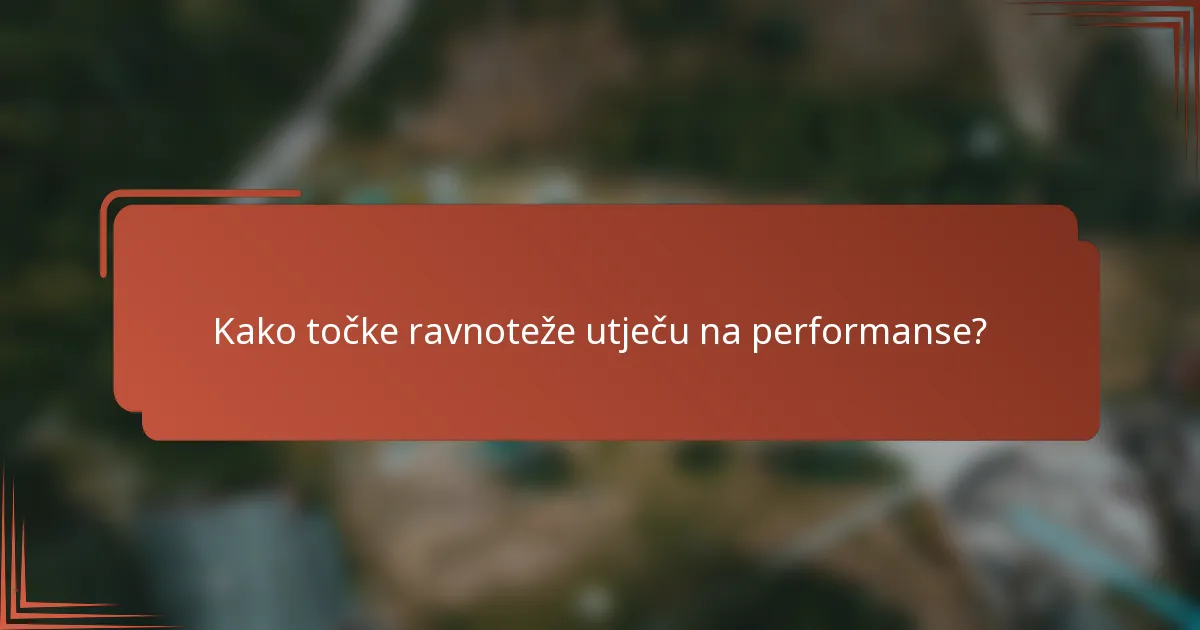 Kako točke ravnoteže utječu na performanse?