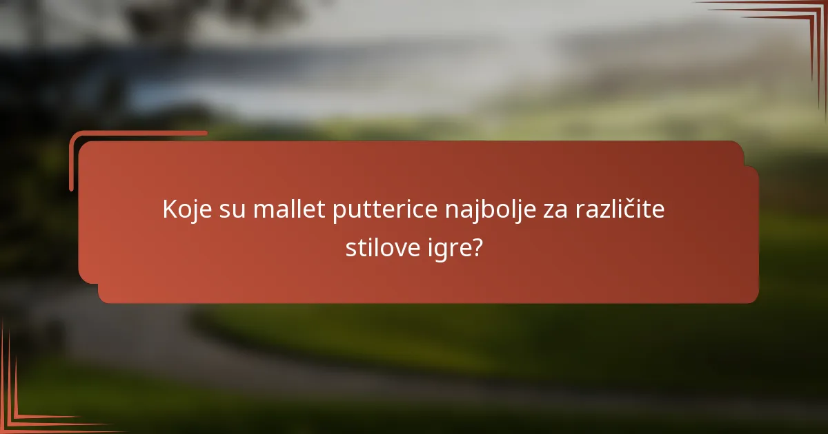 Koje su mallet putterice najbolje za različite stilove igre?