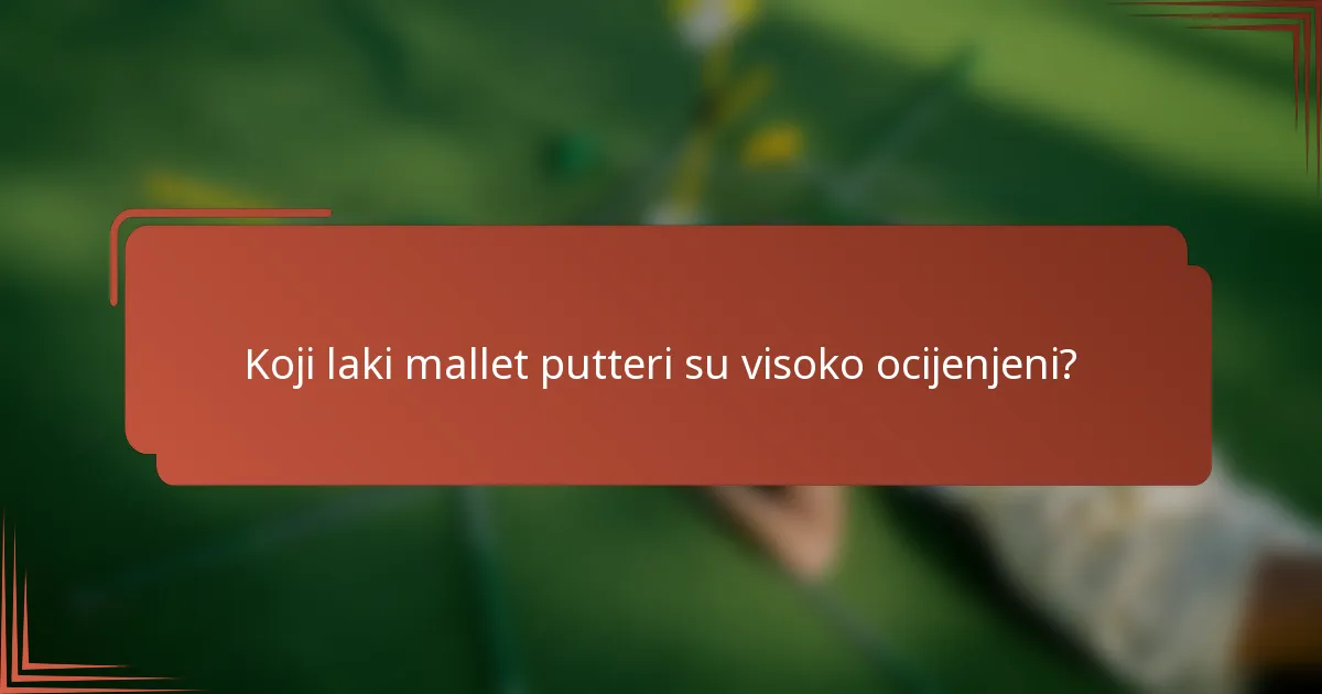 Koji laki mallet putteri su visoko ocijenjeni?