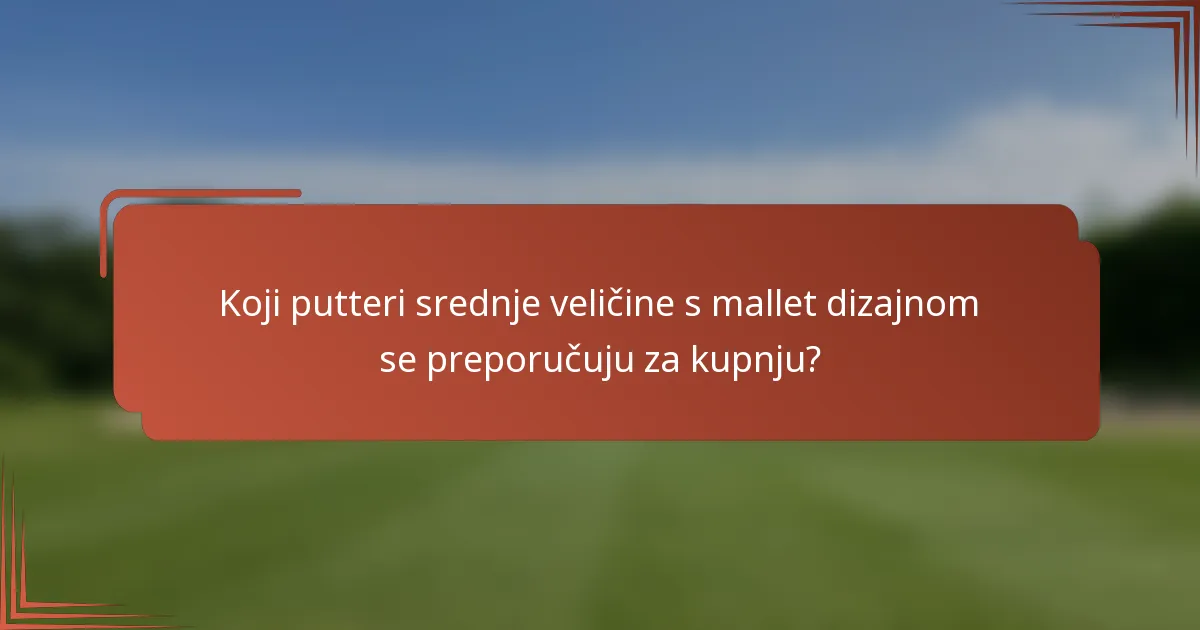 Koji putteri srednje veličine s mallet dizajnom se preporučuju za kupnju?