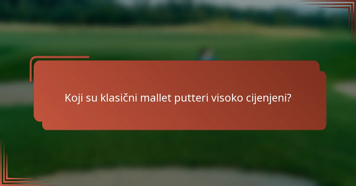 Koji su klasični mallet putteri visoko cijenjeni?