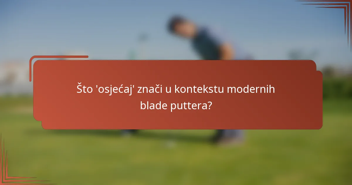 Što 'osjećaj' znači u kontekstu modernih blade puttera?
